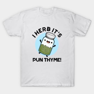 I Herb It's Pun Thyme Cute Food Pun T-Shirt